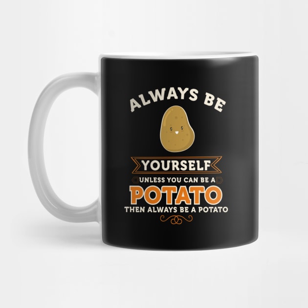 Potato Shirt Always be a potato Gift Always Be Yourself Spirit Animal Apparel Art by johnii1422